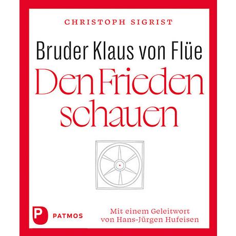 Bruder Klaus von Flüe - Den Frieden schauen Sigrist, Christoph; Hufeisen, Hans-Jürgen (Geleitwort) Gebundene Ausgabe 