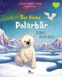 Der kleine Polarbär - Zu Hause in der Arktis Scharmacher-Schreiber, Kristina; Faust, Christine (Illustrationen) Gebundene Ausgabe 