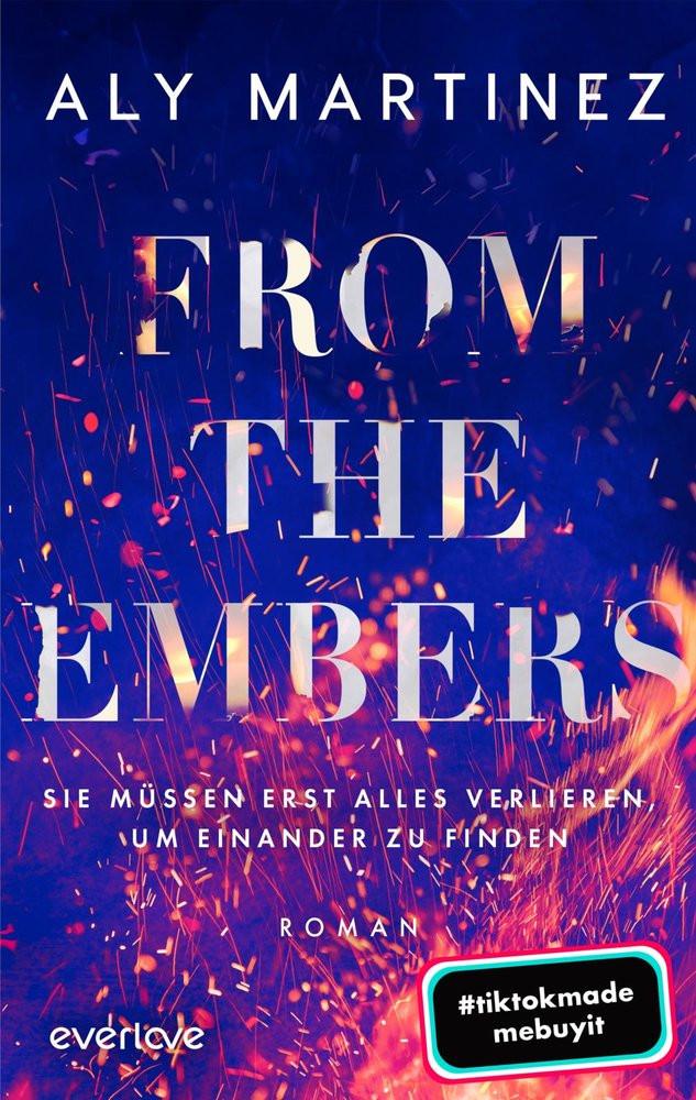 From the Embers - Sie müssen erst alles verlieren, um einander zu finden Martinez, Aly; Lamatsch, Vanessa (Übersetzung) Couverture rigide 