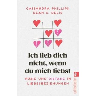 Ich lieb' dich nicht, wenn du mich liebst Phillips, Cassandra; Delis, Dean C.; Steinberg, Sabine (Übersetzung) Livre de poche 