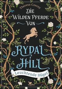 Die wilden Pferde von Rydal Hill - Leuchtende Hügel Czerny, Theresa Gebundene Ausgabe 