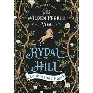 Die wilden Pferde von Rydal Hill - Leuchtende Hügel Czerny, Theresa Gebundene Ausgabe 