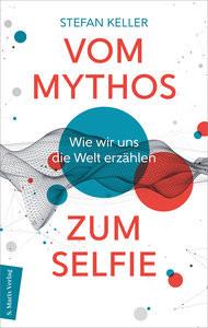 Vom Mythos zum Selfie Keller, Stefan Gebundene Ausgabe 