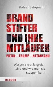 Brandstifter und ihre Mitläufer - Putin - Trump - Netanyahu Seligmann, Rafael Couverture rigide 