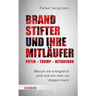 Brandstifter und ihre Mitläufer - Putin - Trump - Netanyahu Seligmann, Rafael Couverture rigide 