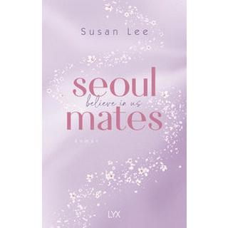 Seoulmates - Believe in Us Lee, Susan; Ritscher, Anne-Sophie (Übersetzung) Gebundene Ausgabe 