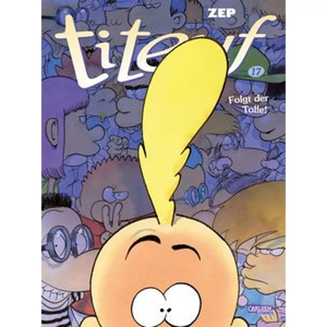 Carlsen Verlag - Titeuf 17: Folgt der Tolle!, Zep/ Bartelsen, Christiane (Übersetzung), Multicolor