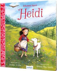 Heidi Willis, Jeanne; Spyri, Johanna; Smith, Briony May (Illustrationen); Köbele, Ulrike (Übersetzung) Gebundene Ausgabe 