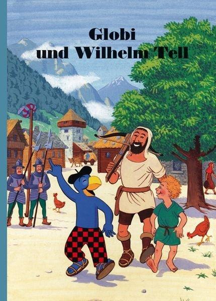 Globi und Wilhelm Tell Strebel, Guido; Heinzer, Peter (Illustrationen) Gebundene Ausgabe 