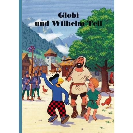 Globi und Wilhelm Tell Strebel, Guido; Heinzer, Peter (Illustrationen) Gebundene Ausgabe 