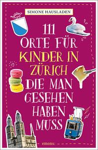 111 Orte für Kinder in Zürich, die man gesehen haben muss Hausladen, Simone Taschenbuch 