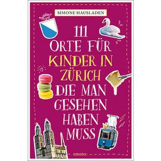 111 Orte für Kinder in Zürich, die man gesehen haben muss Hausladen, Simone Taschenbuch 