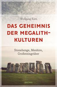 Das Geheimnis der Megalithkulturen. Stonehenge, Menhire, Großsteingräber Korn, Wolfgang Couverture rigide 