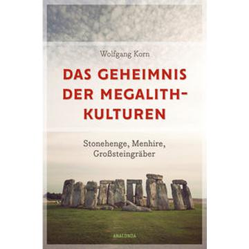 Das Geheimnis der Megalithkulturen. Stonehenge, Menhire, Großsteingräber