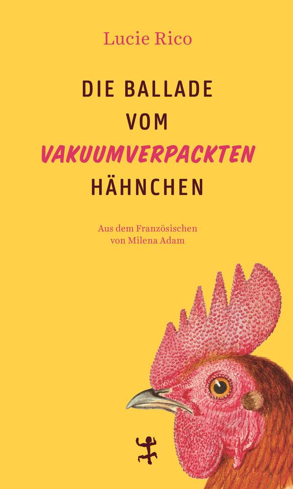 Die Ballade vom vakuumverpackten Hähnchen Rico, Lucie; Adam, Milena (Übersetzung) Couverture rigide 