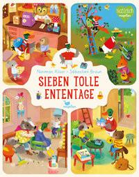 Sieben tolle Ententage Klaar, Norman; Braun, Sébastien (Illustrationen) Gebundene Ausgabe 