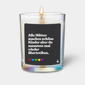 Duftkerze Flowery Alle Mütter machen schöne Kinder aber du musstest mal wieder übertreiben.