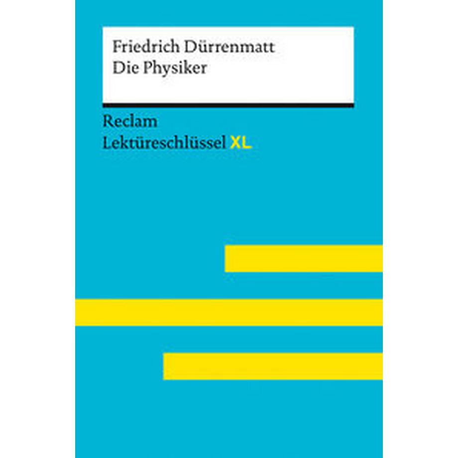 Reclam  Die Physiker von Friedrich Dürrenmatt: Lektüreschlüssel mit Inhaltsangabe, Interpretation, Prüfungsaufgaben mit Lösungen, Lernglossar. (Reclam Lektüreschlüssel XL) 