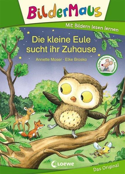 Bildermaus - Die kleine Eule sucht ihr Zuhause Moser, Annette; Loewe Erstlesebücher (Hrsg.); Broska, Elke (Illustrationen) Gebundene Ausgabe 