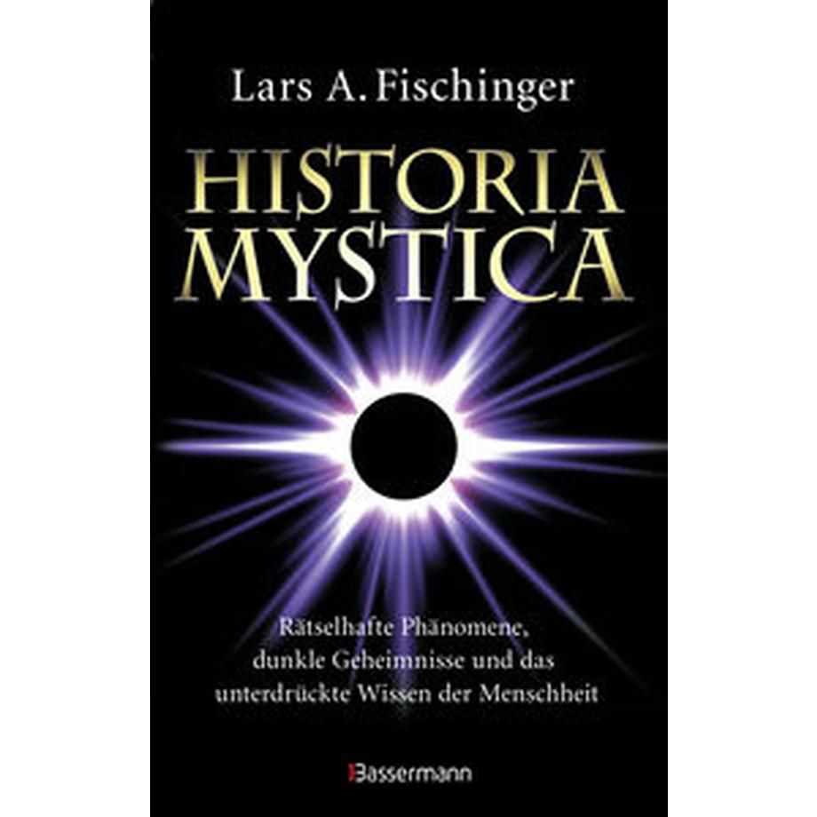 Bassermann  Historia Mystica. Rätselhafte Phänomene, dunkle Geheimnisse und das unterdrückte Wissen der Menschheit 
