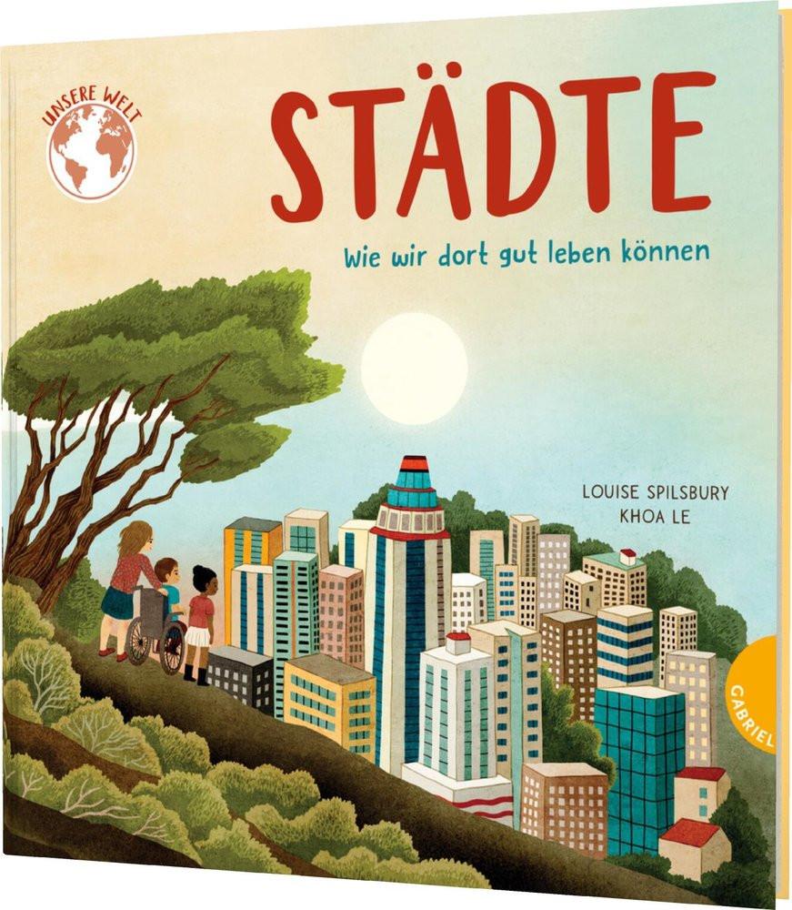 Unsere Welt: Städte Spilsbury, Louise; Le, Khoa (Illustrationen) Copertina rigida 