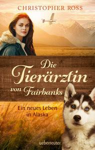 Die Tierärztin von Fairbanks (Die Tierärztin von Fairbanks, Bd. 1) Ross, Christopher Gebundene Ausgabe 