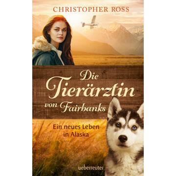 Die Tierärztin von Fairbanks (Die Tierärztin von Fairbanks, Bd. 1)