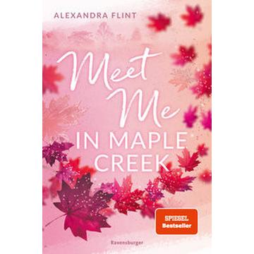 Maple-Creek-Reihe, Band 1: Meet Me in Maple Creek (der SPIEGEL-Bestseller-Erfolg von Alexandra Flint)