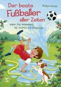 Der beste Fußballer aller Zeiten oder: Die Wahrheit ist nichts für Feiglinge Alves, Katja; Tschorn, Laura (Illustrationen) Couverture rigide 