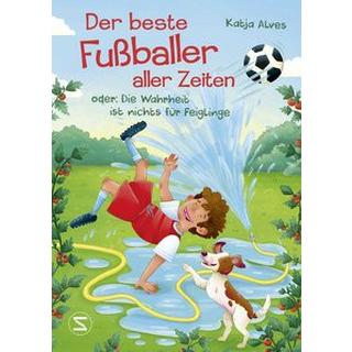 Der beste Fußballer aller Zeiten oder: Die Wahrheit ist nichts für Feiglinge Alves, Katja; Tschorn, Laura (Illustrationen) Couverture rigide 