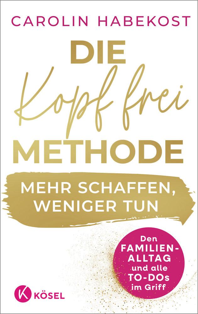 Die Kopf-frei-Methode - Mehr schaffen, weniger tun Habekost, Carolin Gebundene Ausgabe 