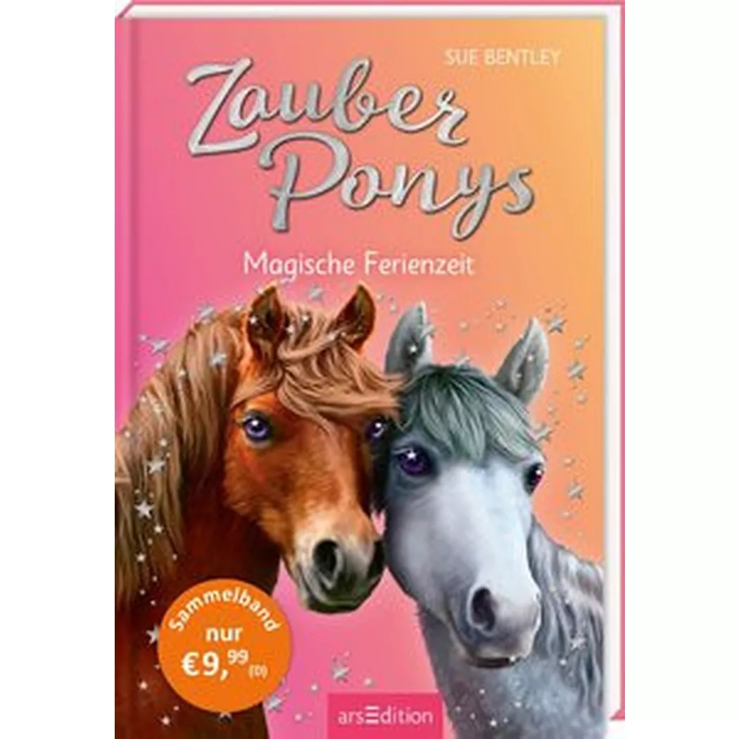 ARS EDITION - Zauberponys Magische Ferienzeit, Bentley, Sue; Jürgens, Katharina (Übersetzung); Swan, Angela (Illustrationen); Farley, Andrew (Illustrationen)