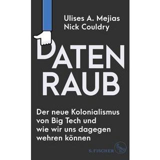 Datenraub - Der neue Kolonialismus von Big Tech und wie wir uns dagegen wehren können Mejias, Ulises A.; Couldry, Nick; Wollermann, Thomas (Übersetzung) Gebundene Ausgabe 