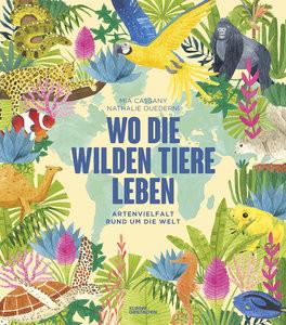 Wo die wilden Tiere leben: Artenvielfalt rund um die Welt Cassany, Mia; Ouederni, Nathalie (Illustrationen); Kleine Gestalten (Hrsg.) Copertina rigida 