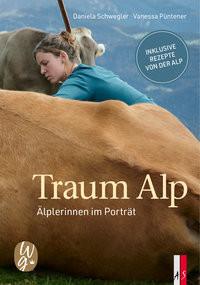 Traum Alp Schwegler, Daniela; Püntener, Vanessa (Fotografie) Copertina rigida 