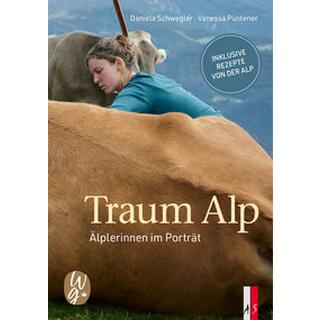 Traum Alp Schwegler, Daniela; Püntener, Vanessa (Fotografie) Copertina rigida 