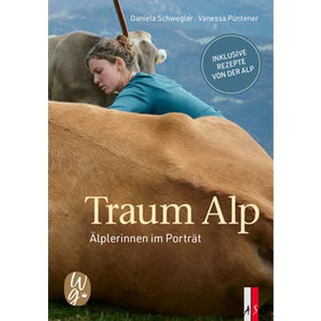 Traum Alp Schwegler, Daniela; Püntener, Vanessa (Fotografie) Copertina rigida 