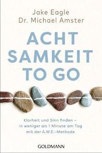 Achtsamkeit to go Eagle, Jake; Amster, Michael; Liebl, Elisabeth (Übersetzung) Livre de poche 