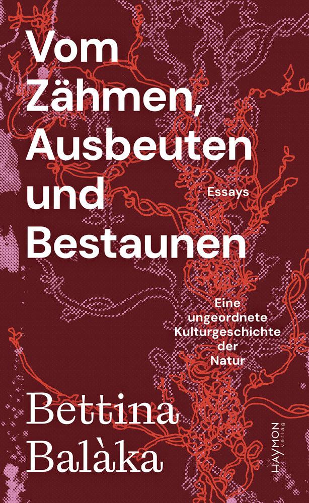 Vom Zähmen, Ausbeuten und Bestaunen Balàka, Bettina Copertina rigida 