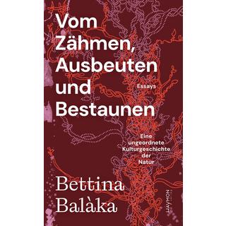 Vom Zähmen, Ausbeuten und Bestaunen Balàka, Bettina Copertina rigida 