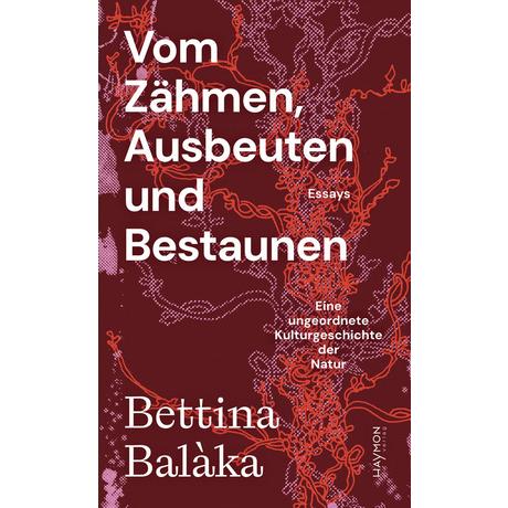 Vom Zähmen, Ausbeuten und Bestaunen Balàka, Bettina Copertina rigida 