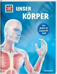 WAS IST WAS Unser Körper Weller-Essers, Andrea; Tessloff Verlag Ragnar Tessloff GmbH & Co.KG (Hrsg.); Kaulitzki, Sebastian (Illustrationen) Couverture rigide 