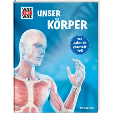 WAS IST WAS Unser Körper Weller-Essers, Andrea; Tessloff Verlag Ragnar Tessloff GmbH & Co.KG (Hrsg.); Kaulitzki, Sebastian (Illustrationen) Couverture rigide 