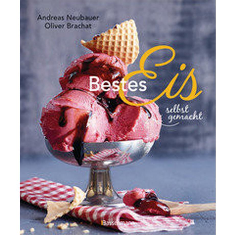 Bassermann  Bestes Eis selbst gemacht - Die besten Rezepte für Cremeeis, Fruchteis, Sorbets, Frozen Yogurt, Parfaits, Konfekt, Torten, Drinks & Toppings. Mit und ohne Eismaschine 