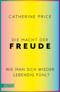 Die Macht der Freude Price, Catherine; Becker, Ulrike (Übersetzung) Livre de poche 