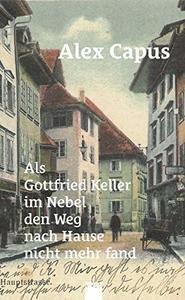 Als Gottfried Keller im Nebel den Weg nach Hause nicht mehr fand Capus, Alex Couverture rigide 