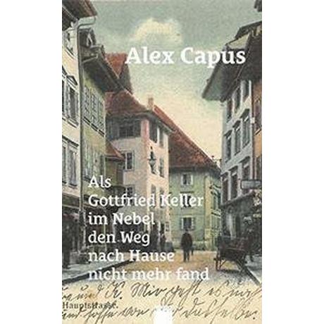 Als Gottfried Keller im Nebel den Weg nach Hause nicht mehr fand Capus, Alex Couverture rigide 