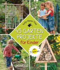 45 Gartenprojekte für Kinder ab 3 Jahren. Natur entdecken im eigenen Abenteuerspielplaz Thiel, Katja Maren; Timmermann, Annette (Fotografie) Gebundene Ausgabe 