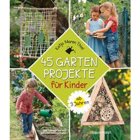 45 Gartenprojekte für Kinder ab 3 Jahren. Natur entdecken im eigenen Abenteuerspielplaz Thiel, Katja Maren; Timmermann, Annette (Fotografie) Gebundene Ausgabe 