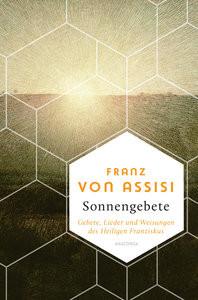 Franz von Assisi, Sonnengebete. Gebete, Lieder und Weisungen des Heiligen Franziskus Assisi, Franz von; Hackemann, Matthias (Hrsg.) Couverture rigide 